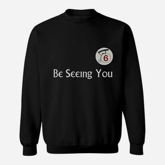 Be Seeing You Number 6 Sweatshirt | Crazezy