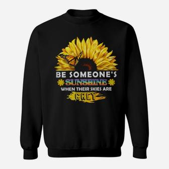 Be Someone's Sunshine When Their Skies Are Grey Sweatshirt - Monsterry