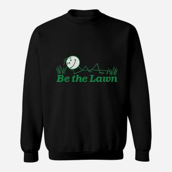 Be The Lawn Lawn Care Lawn Rehab Landscaper Sweatshirt | Crazezy