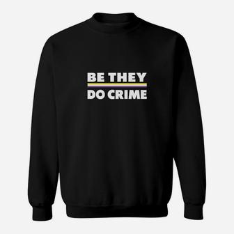 Be They Do Crime Sweatshirt - Monsterry UK