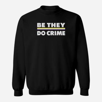 Be They Do Crime Sweatshirt - Monsterry UK