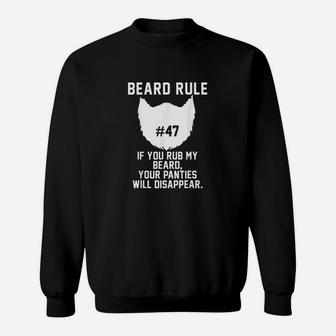 Beard Rule 47 You Rub My Beard Your Panties Will Disappear Sweatshirt | Crazezy