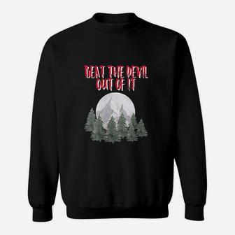 Beat The Devil Out Of It Sweatshirt | Crazezy UK