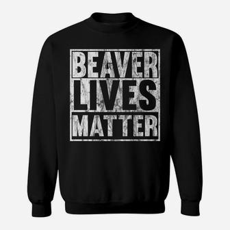 Beaver Lives Matter Funny Beaver Quote Christmas Gift Idea Sweatshirt | Crazezy DE
