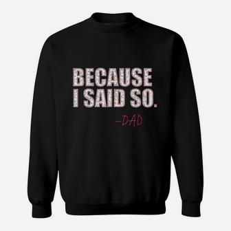 Because I Said So Dad Sweatshirt | Crazezy UK