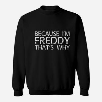 Because Im Freddy Thats Why Funny Sweatshirt - Thegiftio