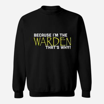 Because Im The Warden Thats Why Funny Sweatshirt | Crazezy