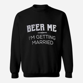 Beer Me Im Getting Married Groom Groomsmen Funny Bachelor Party Joke Sweatshirt - Thegiftio UK