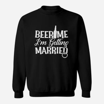 Beer Me Im Getting Married Sweatshirt | Crazezy UK
