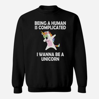 Being A Human Is Complicated I Wanna Be A Unicorn Sweatshirt - Monsterry