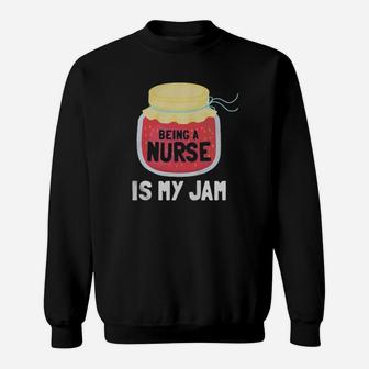 Being A Nurse Is My Jam Sweatshirt - Monsterry
