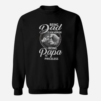 Being Dad Is An Honor Being Papa Is Priceless Sweatshirt | Crazezy UK