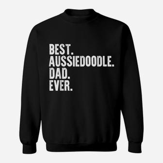 Best Aussiedoodle Dad Ever Funny Dog Owner Daddy Cool Father Sweatshirt | Crazezy