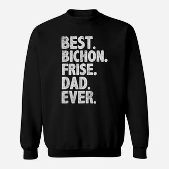 Best Bichon Frise Dad Ever Funny Dog Owner Daddy Cool Father Sweatshirt | Crazezy