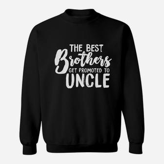 Best Brothers Get Promoted To Uncle Sweatshirt | Crazezy CA