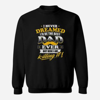 Best Dad Ever Gift Never Dreamed I Would Be The Best Dad Ever Sweatshirt - Thegiftio UK