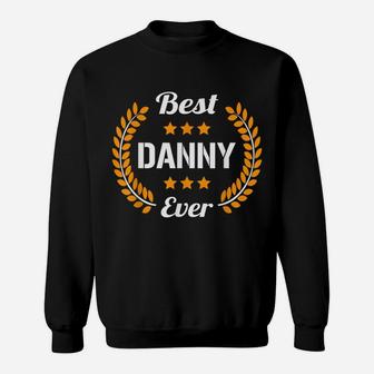 Best Danny Ever Funny Saying First Name Danny Sweatshirt | Crazezy UK