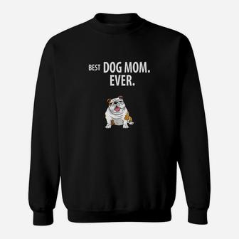 Best Dog Mom Ever Funny English Bulldogs Sweatshirt | Crazezy CA