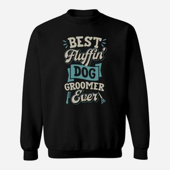 Best Fluffin Dog Groomer Ever Funny Canine Puppy Grooming Sweatshirt | Crazezy