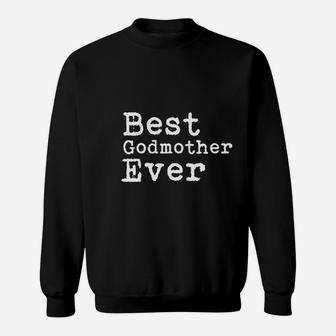 Best Godmother Ever Mothers Day Sweatshirt | Crazezy