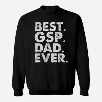 Best Gsp Dad Ever Funny Dog Owner Daddy Cool Father Gift Sweatshirt | Crazezy