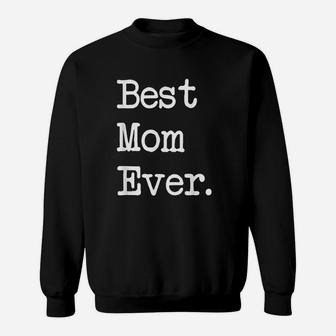 Best Mom Ever Gift Happy Mother Day Best Present Sweatshirt | Crazezy AU