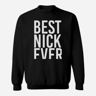 Best Nick Ever Funny Personalized Name Joke Gift Idea Sweatshirt | Crazezy