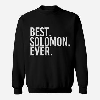 Best Solomon Ever Funny Personalized Name Joke Gift Idea Sweatshirt | Crazezy AU