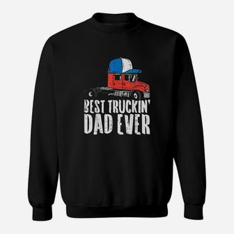 Best Truckin Dad Ever Cap Semi Truck Driver Trucker Men Gift Sweatshirt | Crazezy