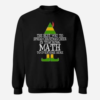 Best Way Spread Christmas Cheer Math Teacher Elf Sweatshirt Sweatshirt | Crazezy