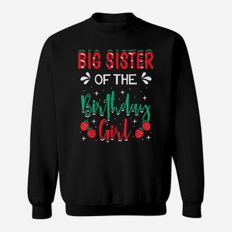 Big Sister Of The Birthday Girl Strawberry Themed B-Day Sweatshirt | Crazezy UK