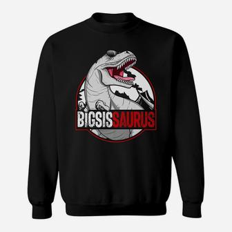 Bigsissaurus Matching Family Dinosaur Bigger Sister Saurus Sweatshirt | Crazezy