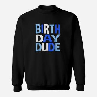 Birthday Dude Sweatshirt | Crazezy