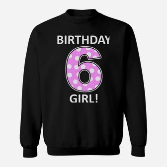 Birthday Girl Long Sleeve Shirt 6 Year Old Girl Six Sweatshirt | Crazezy