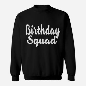 Birthday Squad Funny Happy B-Day Gift For Friend And Family Sweatshirt | Crazezy