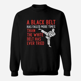 Black Belt Has Failed More Than White Karate Taekwondo Gift Sweatshirt - Thegiftio UK