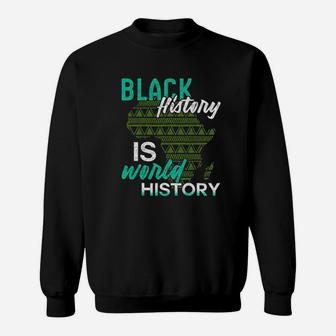 Black History Is World History Black History Month Sweatshirt - Seseable
