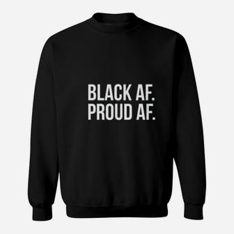 Black History Month Black Af Proud Af Sweatshirt - Seseable