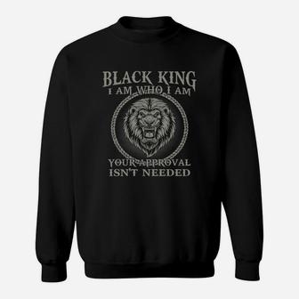 Black King I Am Who I Am Your Approval Isn’t Needed Sweatshirt - Thegiftio UK