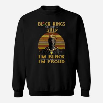 Black Kings Are Born In July I Am Black And I Am Proud Sweatshirt - Thegiftio UK