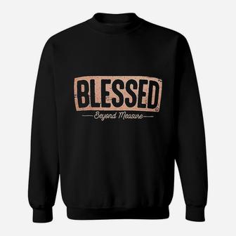 Blessed Beyond Measure Sweatshirt - Thegiftio UK