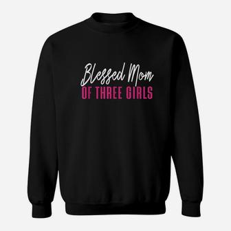 Blessed Mom Of Three Girls Mother Daughter Gift Sweatshirt | Crazezy DE
