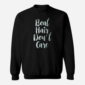 Boat Hair Dont Care Sweatshirt | Crazezy