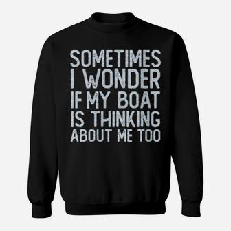 Boating I Wonder If My Boat Is Thinking About Me Too Sweatshirt - Monsterry UK