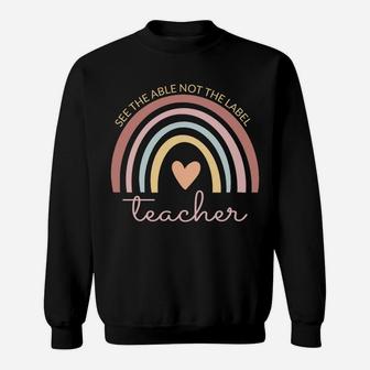 Boho Rainbow See The Able Not The Label Sped Teacher Life Sweatshirt Sweatshirt | Crazezy