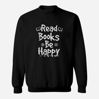 Bookworm Reading Teacher Read Books Be Happy Sweatshirt | Crazezy DE