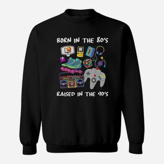 Born In The 80s Raised In The 90s Sweatshirt - Thegiftio