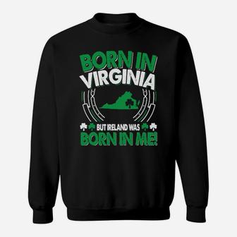 Born In Virginia Ireland Was Born In Me Virginia Irish Sweatshirt - Monsterry AU