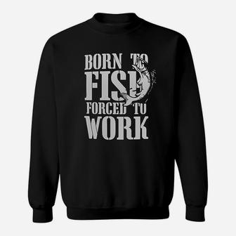 Born To Fish Forced To Work Sweatshirt | Crazezy
