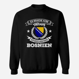 Bosnien-Therapie Sweatshirt: Ich muss nur nach Bosnien Lustiges Design - Seseable